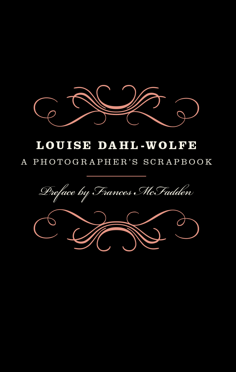 Louise Dahl-Wolfe: A Photographer's Scrapbook